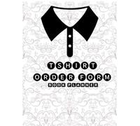 T-shirt Business Planner & Order Form Book: All-in-One Sales, Expense, Inventory, and Financial Tracker for Custom Apparel Small Business (8.5x11 In)