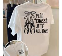 T-shirt casual da donna in cotone a maniche corte, bianca con collo rotondo e grafica 'Plie Chasse Jete All Day' per outfit autunnali, all'aperto, Y2K, streetwear L,M,S,XLRitratto,LettereCotone