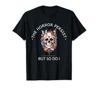 T-shirt con scritta divertente "The Horrors Persist But So Do I" Maglietta