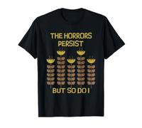 T-shirt con scritta divertente "The Horrors Persist But So Do I" Maglietta