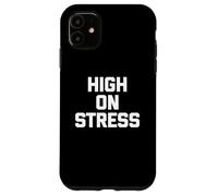 T-shirt con scritta "High On Stress divertente dicendo sarcastico" Custodia per iPhone 11