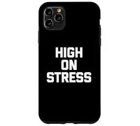 T-shirt con scritta "High On Stress divertente dicendo sarcastico" Custodia per iPhone 11 Pro Max