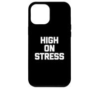 T-shirt con scritta "High On Stress divertente dicendo sarcastico" Custodia per iPhone 12 Pro Max