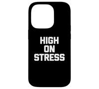 T-shirt con scritta "High On Stress divertente dicendo sarcastico" Custodia per iPhone 14 Pro