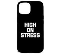 T-shirt con scritta "High On Stress divertente dicendo sarcastico" Custodia per iPhone 15