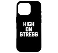 T-shirt con scritta "High On Stress divertente dicendo sarcastico" Custodia per iPhone 16 Pro