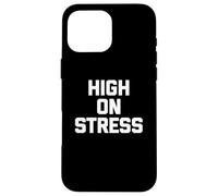 T-shirt con scritta "High On Stress divertente dicendo sarcastico" Custodia per iPhone 16 Pro Max