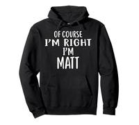 T-Shirt con Scritta in Inglese of Course I'm Right, I'm Matt Felpa con Cappuccio