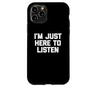 T-shirt divertente con scritta in inglese I'm Just Here to Listen Custodia per iPhone 11 Pro