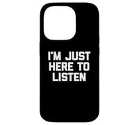 T-shirt divertente con scritta in inglese I'm Just Here to Listen Custodia per iPhone 14 Pro