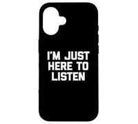 T-shirt divertente con scritta in inglese I'm Just Here to Listen Custodia per iPhone 16