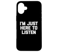 T-shirt divertente con scritta in inglese I'm Just Here to Listen Custodia per iPhone 16 Plus