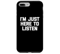 T-shirt divertente con scritta in inglese I'm Just Here to Listen Custodia per iPhone 7 Plus/8 Plus