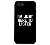T-shirt divertente con scritta in inglese I'm Just Here to Listen Custodia per iPhone SE (2020) / 7 / 8