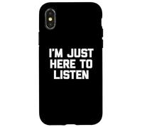 T-shirt divertente con scritta in inglese I'm Just Here to Listen Custodia per iPhone X/XS