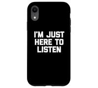 T-shirt divertente con scritta in inglese I'm Just Here to Listen Custodia per iPhone XR