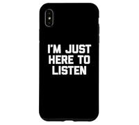 T-shirt divertente con scritta in inglese I'm Just Here to Listen Custodia per iPhone XS Max