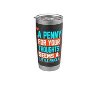 T-shirt divertente, Penny For Your Thoughts. Sarcastico Joke Tee Bicchiere termico in acciaio inox doppia parete