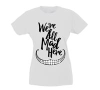 T-shirt Donna - We're all mad here Siamo tutti pazzi qui