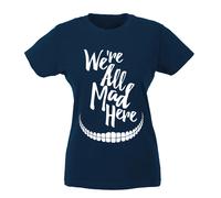 T-shirt Donna - We're all mad here Siamo tutti pazzi qui