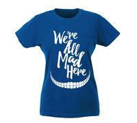 T-shirt Donna - We're all mad here Siamo tutti pazzi qui