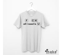 T-shirt F_uck all I need is U (tshirt maglia uomo donna maglietta regalo funny)
