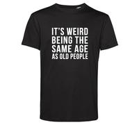 T-shirt Funny, It's Weird Being The Same Age As Old People, L
