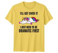 T-shirt grafica uomo donna Ill Get Over It Unicorn Dramatic Fantasy Animals