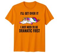 T-shirt grafica uomo donna Ill Get Over It Unicorn Dramatic Fantasy Animals