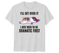 T-shirt grafica uomo donna Ill Get Over It Unicorn Dramatic Fantasy Animals