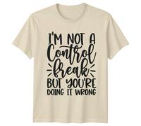 T-shirt I'm Not A Control Freak, But You're Doing It Wrong, maglietta sarcastica