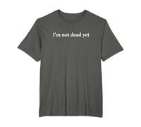 T-shirt I'm Not Dead Yet - I'm Not Dead Yet Humor Maglietta