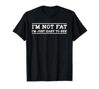 T-shirt I'm not fat I'm just easy to see Maglietta