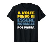 T-Shirt Ironica A Volte Penso Di Essere Normale Poi Passa Maglietta