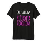T Shirt Ironica Quella Brava Si è Rotta I Coglioni Maglietta Premium