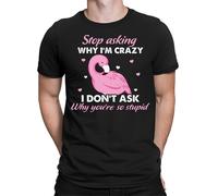 T-shirt maglietta Funny Stop Asking Why Im Crazy Stupid People uomo donna #BAL