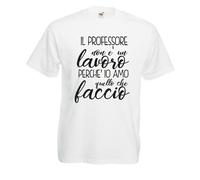 T-shirt Maglietta J2127 Il Professore non è un Lavoro Perché Io Amo quello che