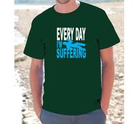 T-SHIRT MAGLIETTA S - M - L - XL "EVERY DAY I'M SUFFERING DIVERTENTE UOMO DONNA