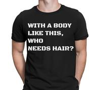 T-shirt maglietta uomo con un corpo come questo che ha bisogno di capelli...
