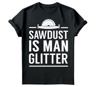 T-shirt maglietta uomo Sawdust Is Man Glitter Fathers Day Funny Dad Joke #FD