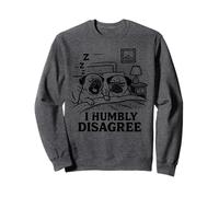 T-Shirt Meme Dog I Humbly Disagree per Il Proprietario di Un Carlino Felpa