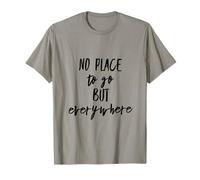 T-Shirt per viaggiatori «No Place to Go But Everywhere» Maglietta