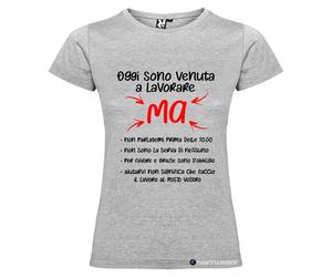 T-shirt Personalizzata Oggi Sono Venuta a Lavorare