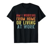 T-Shirt sarcastica con Scritta I'm I Working from Home Or Living At Work Maglietta