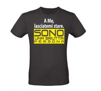 T-SHIRT unisex idea regalo SONO UNA BRUTTA PERSONA D006