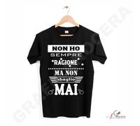 T-Shirt Unisex Non ho sempre RAGIONE ma non SBAGLIO mai ida regalo simpatica