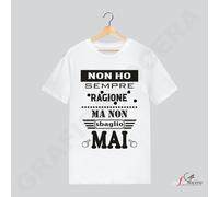 T-Shirt Unisex Non ho sempre RAGIONE ma non SBAGLIO mai ida regalo simpatica