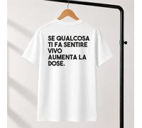 T-Shirt Unisex Se qualcosa ti fa sentire vivo aumenta la dose