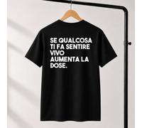 T-Shirt Unisex Se qualcosa ti fa sentire vivo aumenta la dose