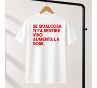 T-Shirt Unisex Se qualcosa ti fa sentire vivo aumenta la dose